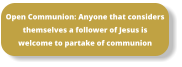 Open Communion: Anyone that considers themselves a follower of Jesus is  welcome to partake of communion