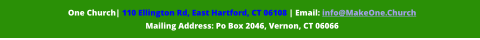 One Church| 110 Ellington Rd, East Hartford, CT 06108 | Email: info@MakeOne.Church  Mailing Address: Po Box 2046, Vernon, CT 06066